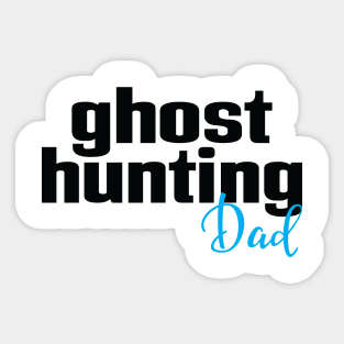 Ghost Hunting Dad Sticker